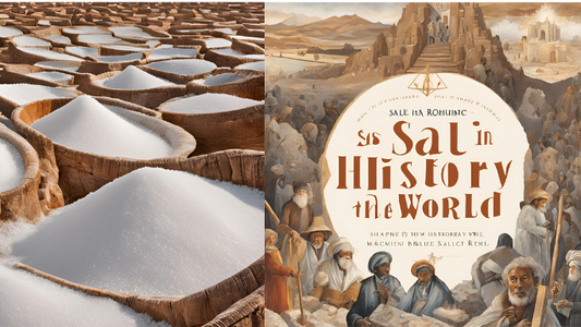 Salt in History: How It Shaped the World